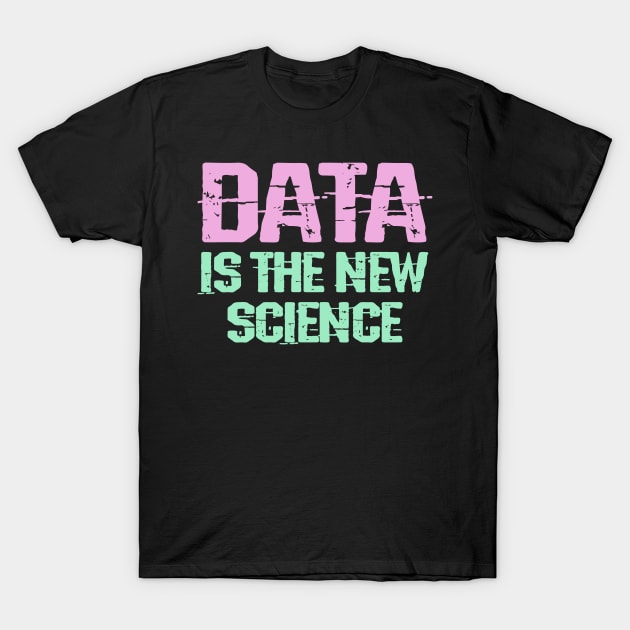 Data is the new science. Big data. Funny quote. Awesome data analyst, modeler, engineer, specialist, architect, consultant ever. Gifts for analysts, scientists T-Shirt by BlaiseDesign